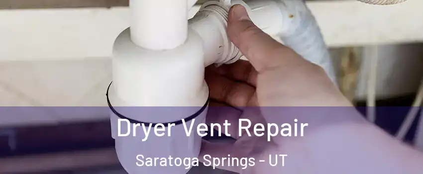  Dryer Vent Repair Saratoga Springs - UT