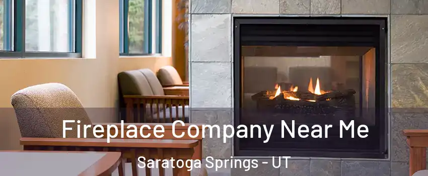  Fireplace Company Near Me Saratoga Springs - UT