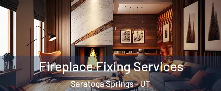 Fireplace Fixing Services Saratoga Springs - UT