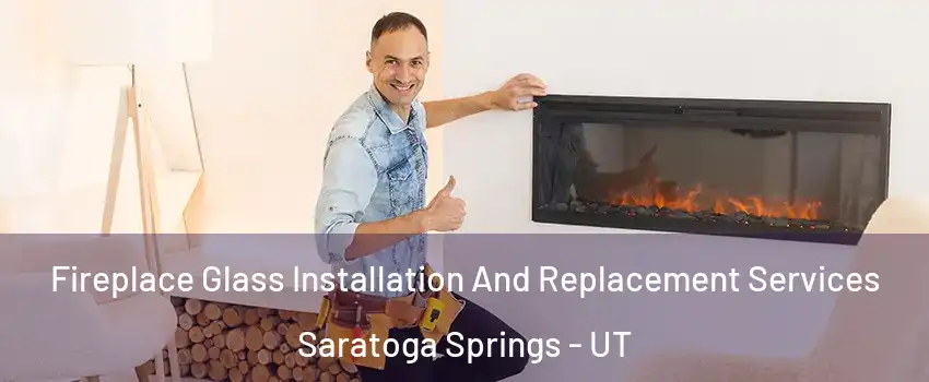  Fireplace Glass Installation And Replacement Services Saratoga Springs - UT