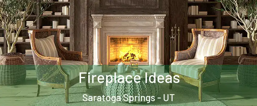  Fireplace Ideas Saratoga Springs - UT