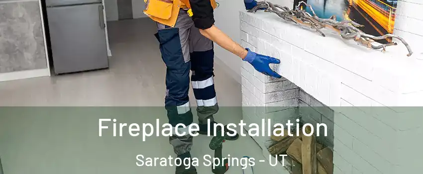  Fireplace Installation Saratoga Springs - UT