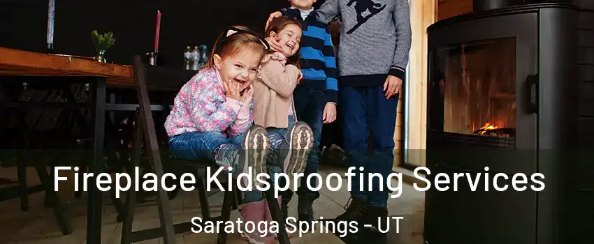  Fireplace Kidsproofing Services Saratoga Springs - UT