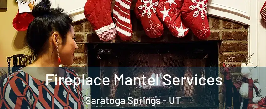  Fireplace Mantel Services Saratoga Springs - UT