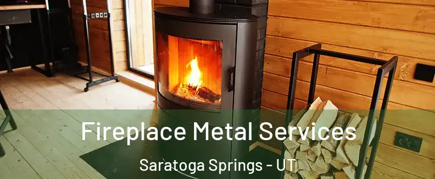  Fireplace Metal Services Saratoga Springs - UT