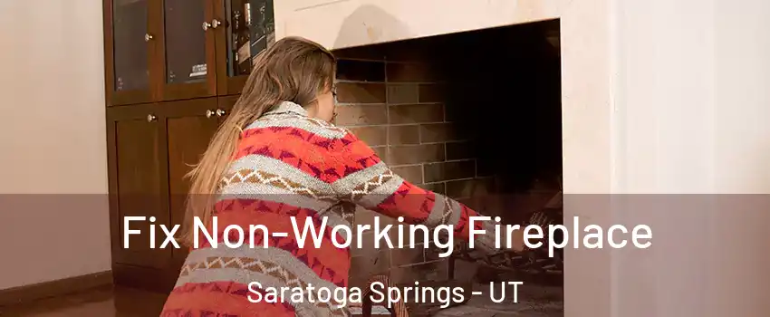 Fix Non-Working Fireplace Saratoga Springs - UT