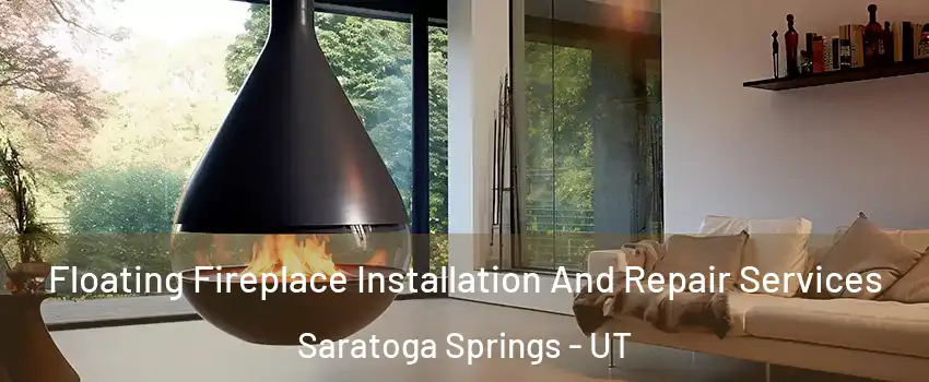  Floating Fireplace Installation And Repair Services Saratoga Springs - UT