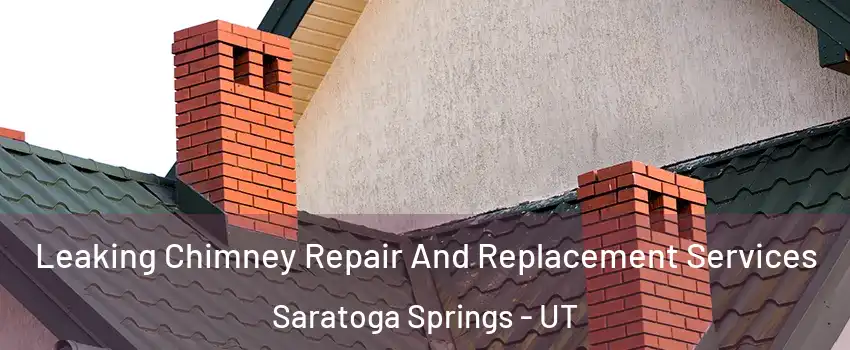  Leaking Chimney Repair And Replacement Services Saratoga Springs - UT