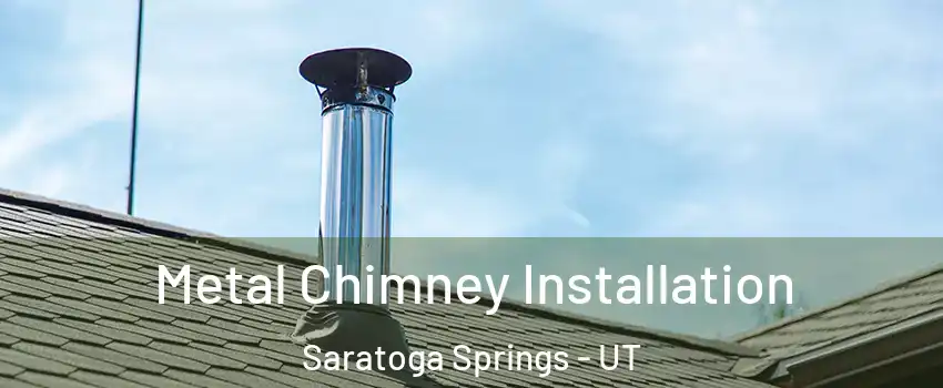  Metal Chimney Installation Saratoga Springs - UT