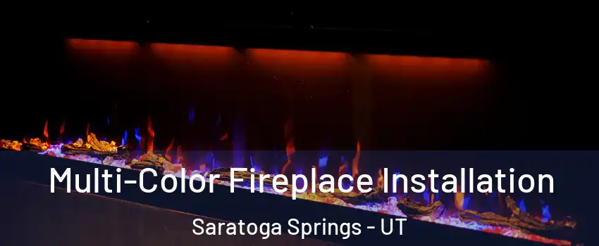 Multi-Color Fireplace Installation Saratoga Springs - UT