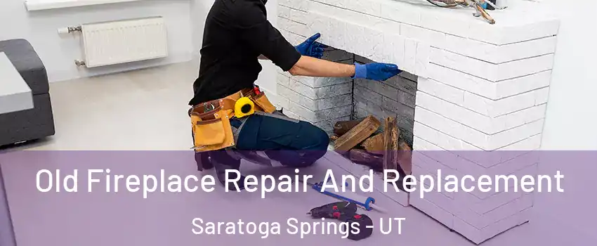  Old Fireplace Repair And Replacement Saratoga Springs - UT