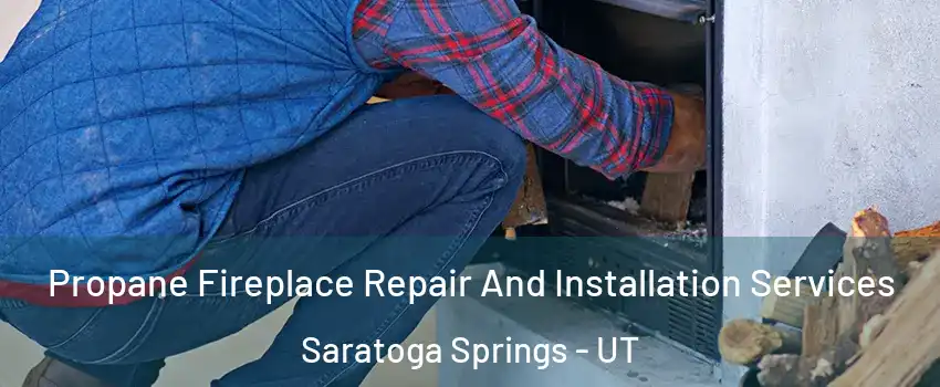  Propane Fireplace Repair And Installation Services Saratoga Springs - UT