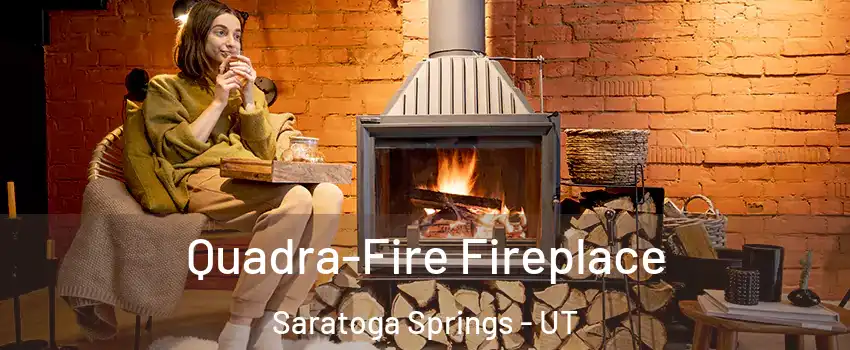  Quadra-Fire Fireplace Saratoga Springs - UT