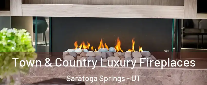  Town & Country Luxury Fireplaces Saratoga Springs - UT