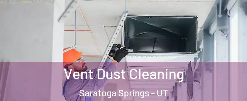  Vent Dust Cleaning Saratoga Springs - UT