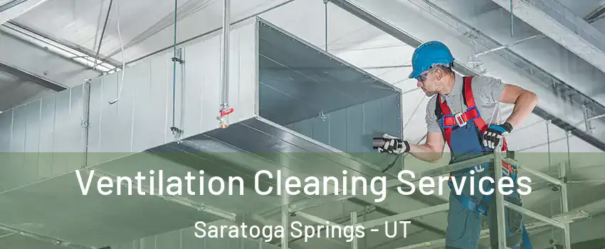  Ventilation Cleaning Services Saratoga Springs - UT