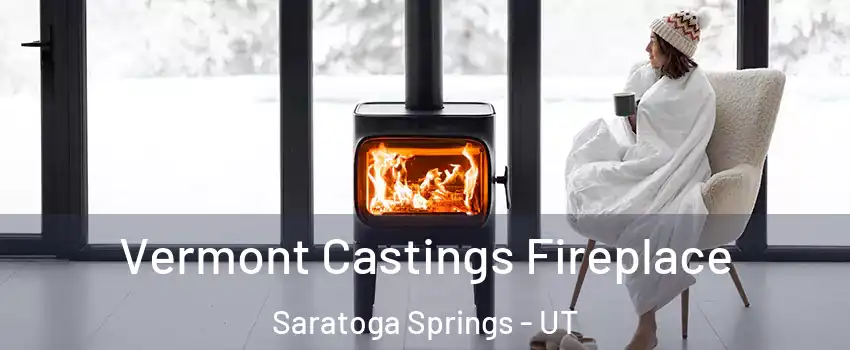  Vermont Castings Fireplace Saratoga Springs - UT