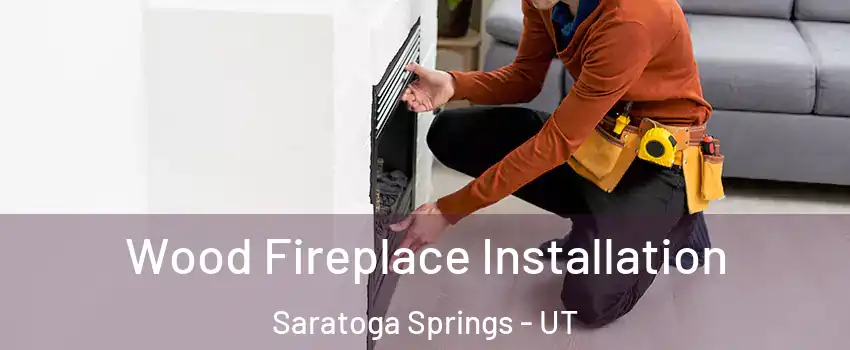  Wood Fireplace Installation Saratoga Springs - UT