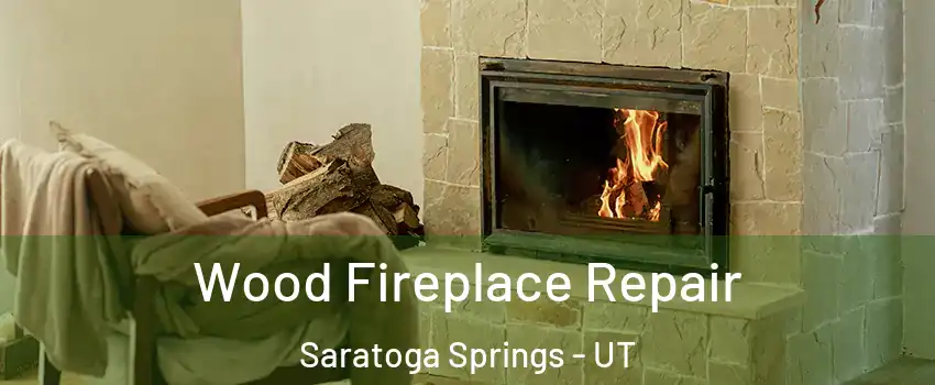  Wood Fireplace Repair Saratoga Springs - UT