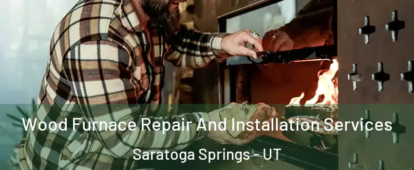  Wood Furnace Repair And Installation Services Saratoga Springs - UT